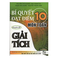 Bí Quyết Đạt Điểm 10 Môn Toán Chuyên Đề Giải Tích