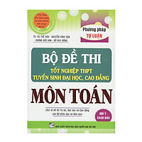 Bộ Đề Thi Tốt Nghiệp THPT, Tuyển Sinh Đại Học, Cao Đẳng Môn Toán