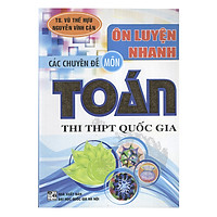 Ôn Luyện Nhanh Các Chuyên Đề Môn Toán (Thi THPT Quốc Gia)