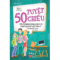 50 Tuyệt Chiêu Yêu Thương Đúng Cách Và Vượt Qua Áp Lực Tâm Lý – Yêu Thương Để An Yên