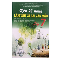Rèn Kỹ Năng Làm Văn Và Bài Văn Mẫu Lớp 7 (Tập 2)