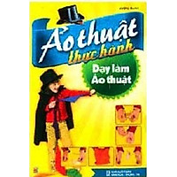 Ảo Thuật Thực Hành – Dạy Làm Ảo Thuật (Tái Bản)