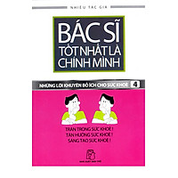 Bác Sĩ Tốt Nhất Là Chính Mình - Những Lời Khuyên Bổ Ích Cho Sức Khoẻ (Tập 4)