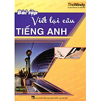 Bài Tập Viết Lại Câu Tiếng Anh (Không CD)