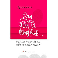 Bạn Chính Là Thông Điệp