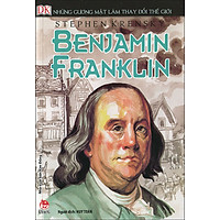 Những Gương Mặt Làm Thay Đổi Thế Giới – Benjamin Franklin