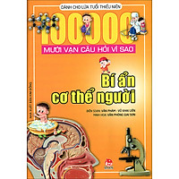 Mười Vạn Câu Hỏi Vì Sao – Bí Ẩn Cơ Thể Người