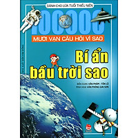 Mười Vạn Câu Hỏi Vì Sao – Bí Ẩn Bầu Trời Sao