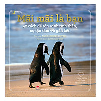 Cuốn Sách Về Tình Yêu Thương – Mãi Mãi Là Bạn: 42 Cách Để Tôn Vinh Tình Thân, Sự Tận Tâm Và Gắn Kết