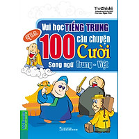 Vui Học Tiếng Trung Qua 100 Câu Chuyện Cười Song Ngữ Trung – Việt