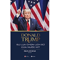 Donald Trump – Sự Lựa Chọn Lịch Sử Của Nước Mỹ