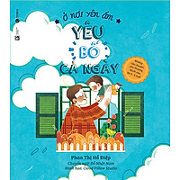 Ở Nơi Yên Ấm – Yêu Bố Cả Ngày – Những Câu Chuyện Yêu Thương Dành Cho Bé 0 – 6 Tuổi