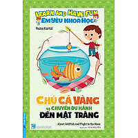 Em Yêu Khoa Học - Chú Cá Vàng Và Chuyến Du Hành Đến Mặt Trăng
