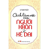 Cách Làm Việc Của Người Khôn Và Kẻ Dại (Tái Bản)
