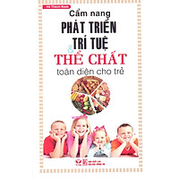 Cẩm Nang Phát Triển Trí Tuệ Và Thể Chất Toàn Diện Cho Trẻ