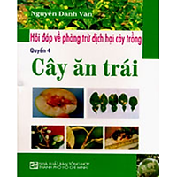 Hỏi Đáp Về Phòng Trừ Dịch Hại Cây Trồng – Cây Ăn Trái (Quyển 4)