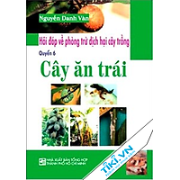 Hỏi Đáp Về Phòng Trừ Dịch Hại Cây Trồng – Cây Ăn Trái (Quyển 6)