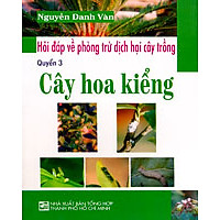 Hỏi Đáp Về Phòng Trừ Dịch Hại Cây Trồng – Cây Hoa Kiểng (Quyển 3)