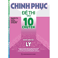 Chinh Phục Đề Thi Vào Lớp 10 Chuyên Khối Chuyên Lý