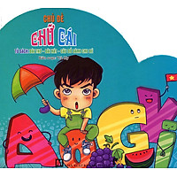 Tủ Sách Bài Thơ – Bài Hát – Câu Đố Dành Cho Bé: Chủ Đề Chữ Cái