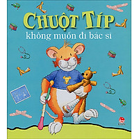 Chuột Típ Không Muốn Đi Bác Sĩ (Tái Bản 2014)