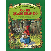 Cổ Tích Vàng - Những Câu Chuyện Nhân Ái: Cô Bé Quàng Khăn Đỏ