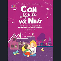 Bố Mẹ Yên Tâm Con Làm Được! – Con Là Điều Tuyệt Vời Nhất!