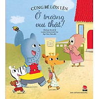 Cùng Bé Lớn Lên – Ở Trường Vui Thật!