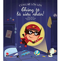 Cùng Bé Lớn Lên – Chúng Tớ Là Siêu Nhân