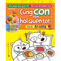 Cùng Con Rèn Thói Quen Tốt – Ăn Uống