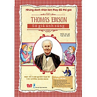 Những Danh Nhân Làm Thay Đổi Thế Giới – Thomas Edison Sứ Giả Ánh Sáng