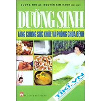 Dưỡng Sinh – Tăng Cường Sức Khỏe Và Phòng Chữa Bệnh