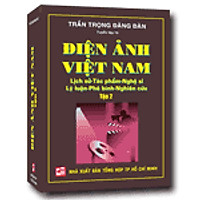 Điện Ảnh Việt Nam: Lịch Sử – Tác Phẩm – Nghệ Sĩ – Lý Luận – Phê Bình – Nghiên Cứu (Tập 2)