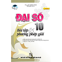 Đại Số Lớp 10 – Bài Tập Và Phương Pháp Giải (Tái Bản)