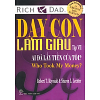 Dạy Con Làm Giàu VII - Ai Đã Lấy Tiền Của Tôi? (Tái Bản 2012)