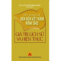Đề Cương Về Văn Hóa Việt Nam Năm 1943 – Giá Trị Lịch Sử Và Hiện Thực