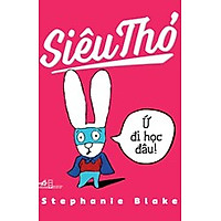 Siêu Thỏ – Ứ Đi Học Đâu