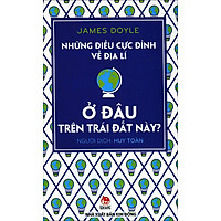 Những Điều Cực Đỉnh Về Địa Lý – Ở Đâu Trên Trái Đất Này