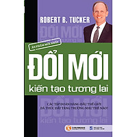 Đổi Mới Kiến Tạo Tương Lai – Các Tập Đoàn Hàng Đầu Thế Giới Đã Thúc Đẩy Tăng Trưởng Như Thế Nào?