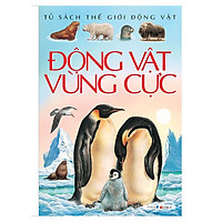 Động Vật Vùng Cực (Tủ Sách Thế Giới Động Vật) - Tái Bản