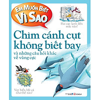 Em Muốn Biết Vì Sao: Chim Cánh Cụt Không Biết Bay