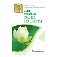 Học Tập Và Làm Theo Tư Tưởng, Đạo Đức, Phong Cách Hồ Chí Minh – Giá Trị Nhân Văn Của Di Chúc Hồ Chí Minh