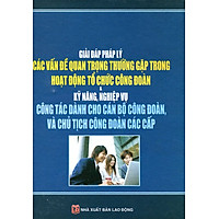 Giải Đáp Pháp Lý Các Vấn Đề Trong Hoạt Động Công Đoàn