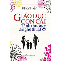 Giáo Dục Con Cái – Tình Thương Và Nghệ Thuật