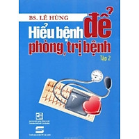 Hiểu Bệnh Để Phòng, Trị Bệnh (Tập 2)