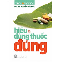 Hiểu Và Dùng Thuốc Đúng