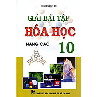 Giải Bài Tập Hóa Học Lớp 10 (Nâng Cao) (Tái Bản)