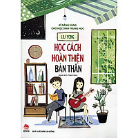 Kĩ Năng Vàng Cho Học Sinh Trung Học – Học Cách Hoàn Thiện Bản Thân