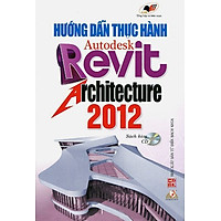 Hướng Dẫn Thực Hành Autodesk Revit Architecture 2012 (Sách Kèm CD)