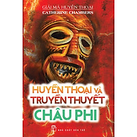 Giải Mã Huyền Thoại – Huyền Thoại Và Truyền Thuyết Châu Phi